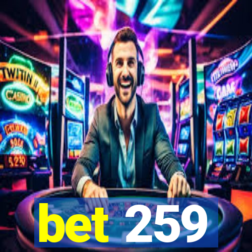 bet 259